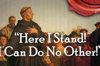 “Here I Stand, I Can Do No Other!” – (Life of Luther Part 3)